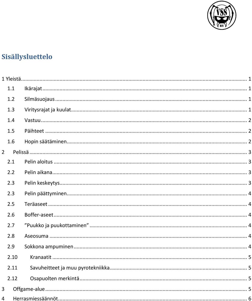 .. 4 2.5 Teräaseet... 4 2.6 Boffer-aseet... 4 2.7 Puukko ja puukottaminen... 4 2.8 Aseosuma... 4 2.9 Sokkona ampuminen... 4 2.10 Kranaatit.