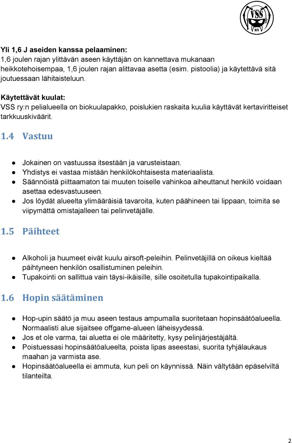 4 Vastuu Jokainen on vastuussa itsestään ja varusteistaan. Yhdistys ei vastaa mistään henkilökohtaisesta materiaalista.