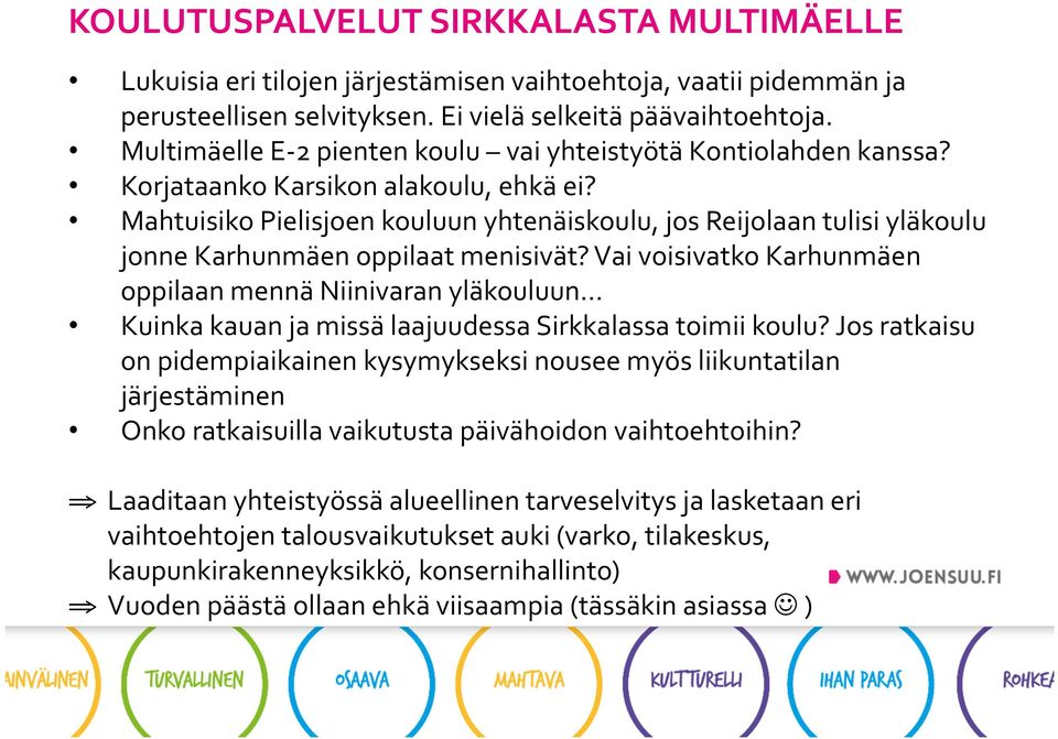 Mahtuisiko Pielisjoen kouluun yhtenäiskoulu, jos Reijolaan tulisi yläkoulu jonne Karhunmäen oppilaat menisivät?