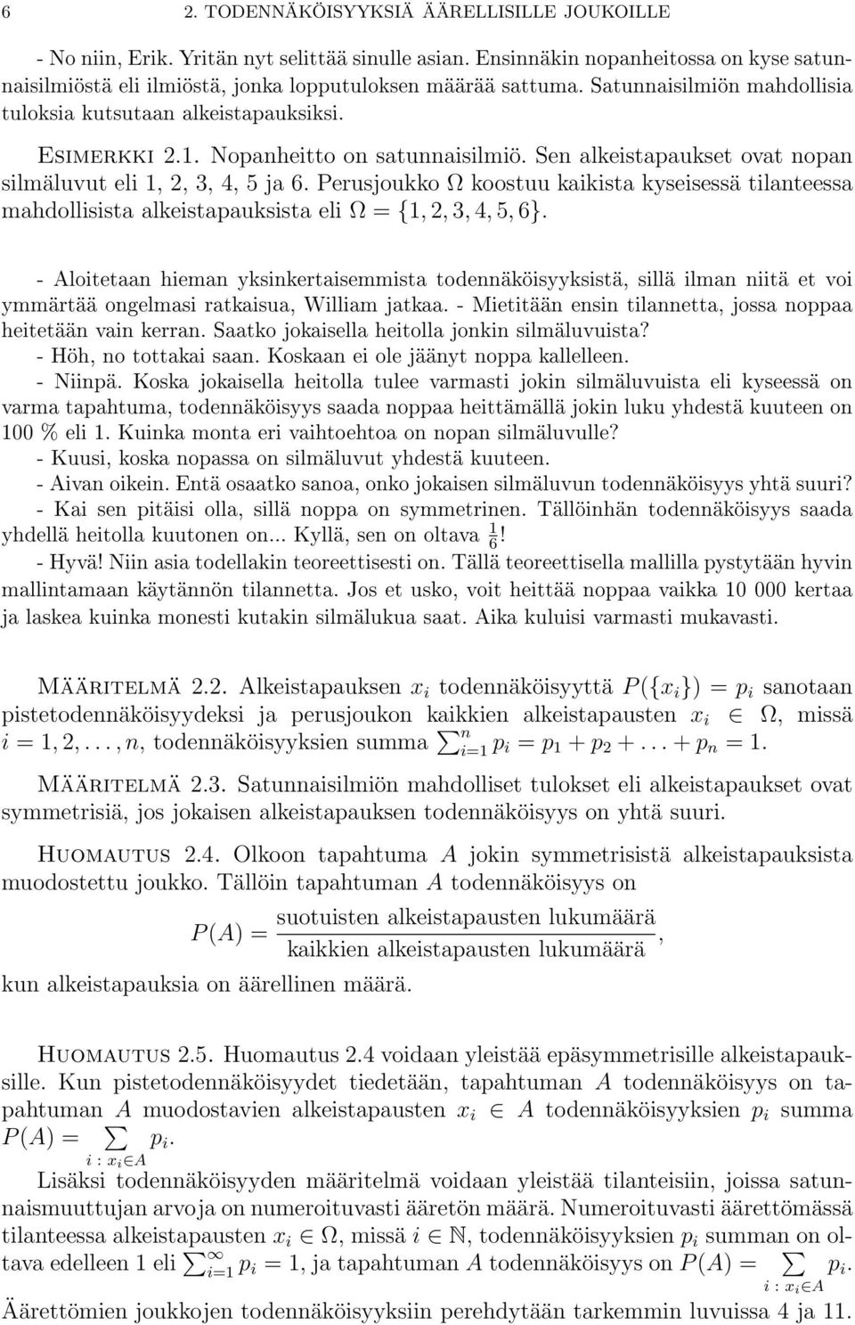 Perusjoukko Ω koostuu kaikista kyseisessä tilanteessa mahdollisista alkeistapauksista eli Ω = {1, 2, 3, 4, 5, 6}.