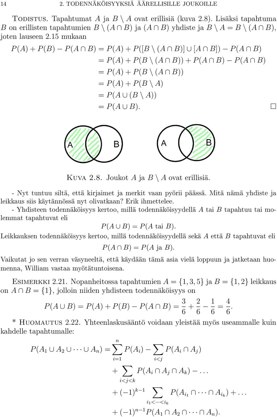 15 mukaan P (A) + P (B) P (A B) = P (A) + P ([B \ (A B)] [A B]) P (A B) = P (A) + P (B \ (A B)) + P (A B) P (A B) = P (A) + P (B \ (A B)) = P (A) + P (B \ A) = P (A (B \ A)) = P (A B). Kuva 2.8.