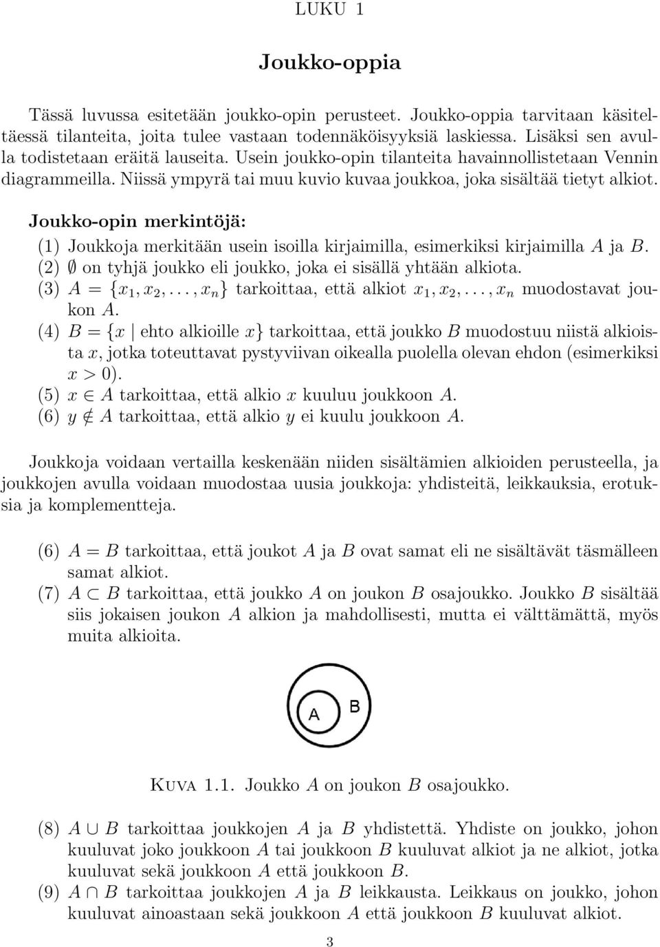 Joukko-opin merkintöjä: (1) Joukkoja merkitään usein isoilla kirjaimilla, esimerkiksi kirjaimilla A ja B. (2) on tyhjä joukko eli joukko, joka ei sisällä yhtään alkiota. (3) A = {x 1, x 2,.