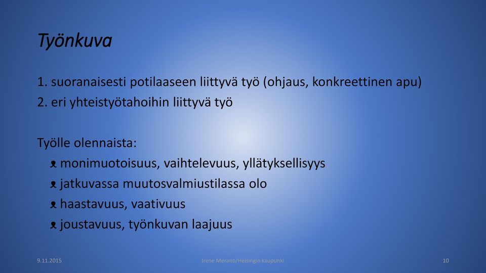 vaihtelevuus, yllätyksellisyys ᴥ jatkuvassa muutosvalmiustilassa olo ᴥ