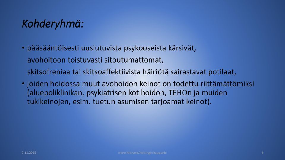 hoidossa muut avohoidon keinot on todettu riittämättömiksi (aluepoliklinikan, psykiatrisen