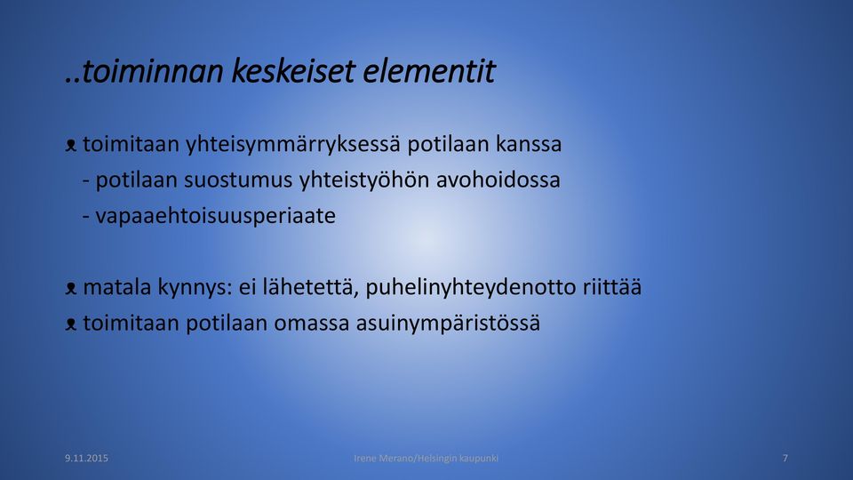 vapaaehtoisuusperiaate ᴥ matala kynnys: ei lähetettä, puhelinyhteydenotto