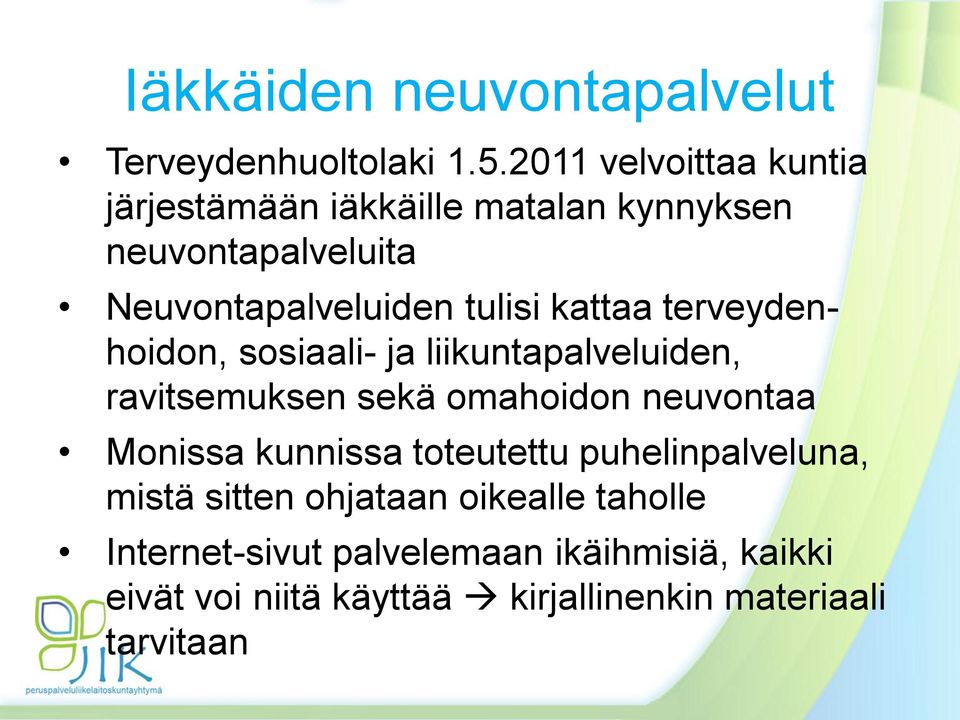 kattaa terveydenhoidon, sosiaali- ja liikuntapalveluiden, ravitsemuksen sekä omahoidon neuvontaa Monissa