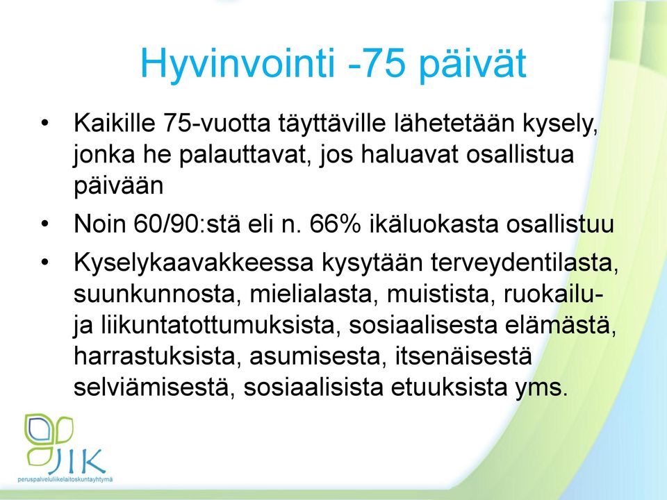 66% ikäluokasta osallistuu Kyselykaavakkeessa kysytään terveydentilasta, suunkunnosta, mielialasta,