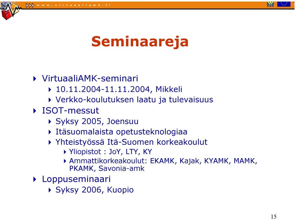 11.2004, Mikkeli Verkko-koulutuksen laatu ja tulevaisuus ISOT-messut Syksy 2005,