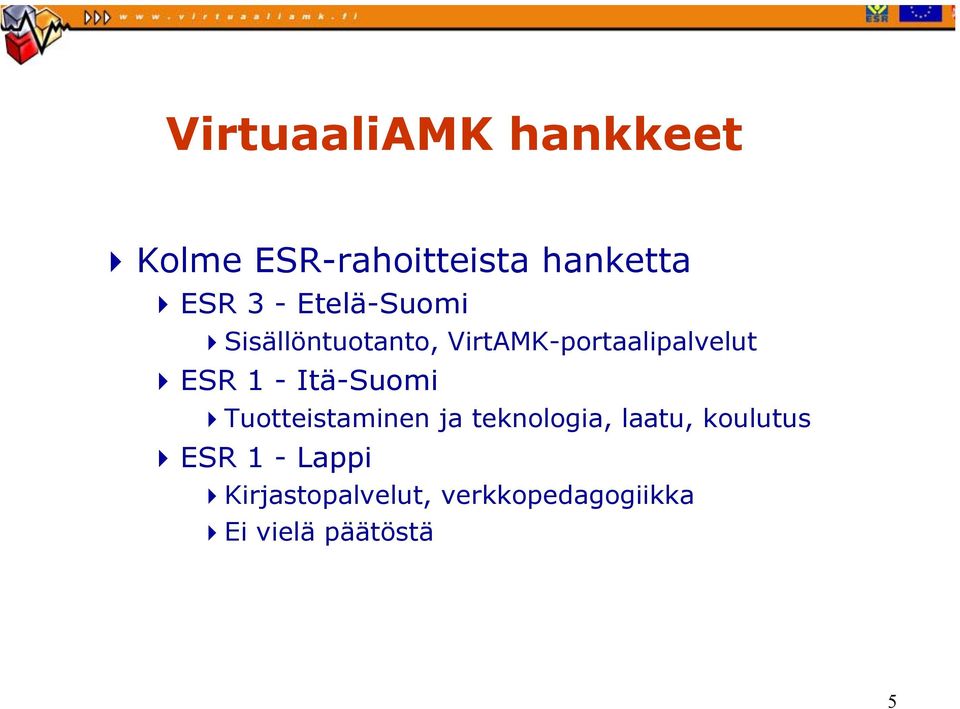 Itä-Suomi Tuotteistaminen ja teknologia, laatu, koulutus ESR 1