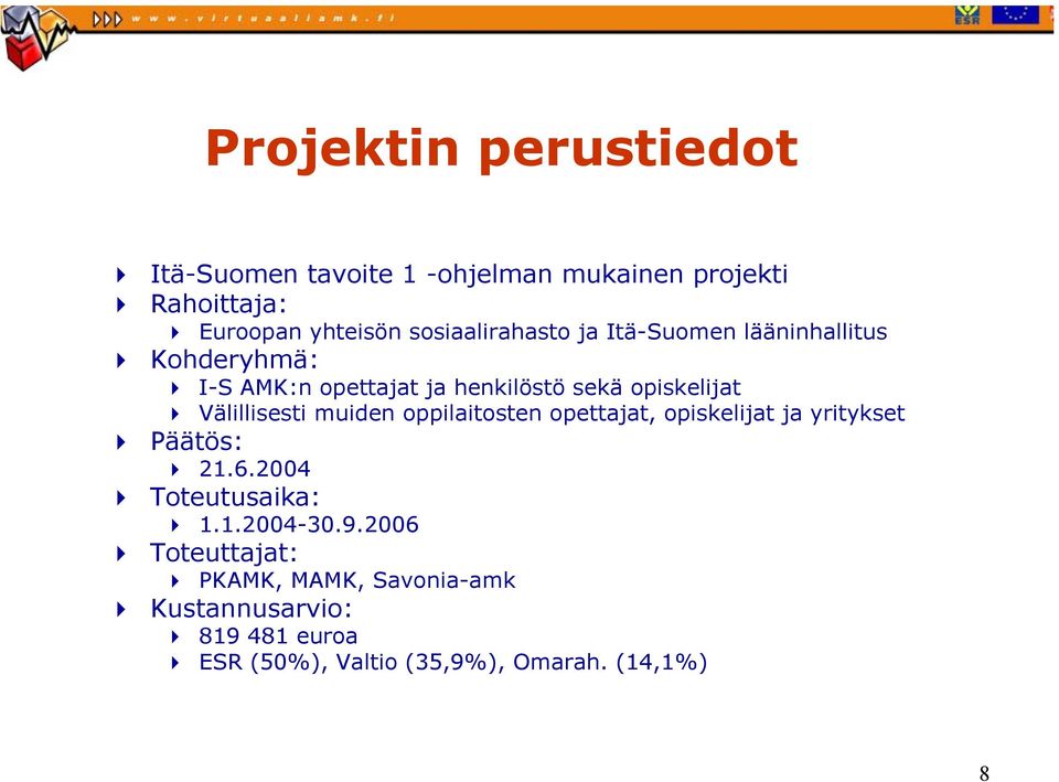 Välillisesti muiden oppilaitosten opettajat, opiskelijat ja yritykset Päätös: 21.6.2004 Toteutusaika: 1.1.2004-30.