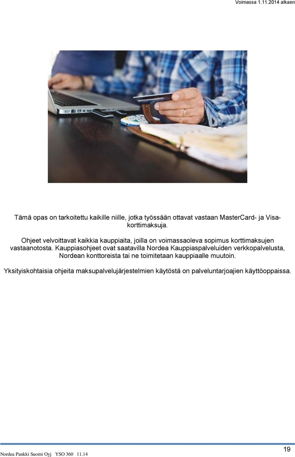 Ohjeet velvoittavat kaikkia kauppiaita, joilla on voimassaoleva sopimus korttimaksujen vastaanotosta.