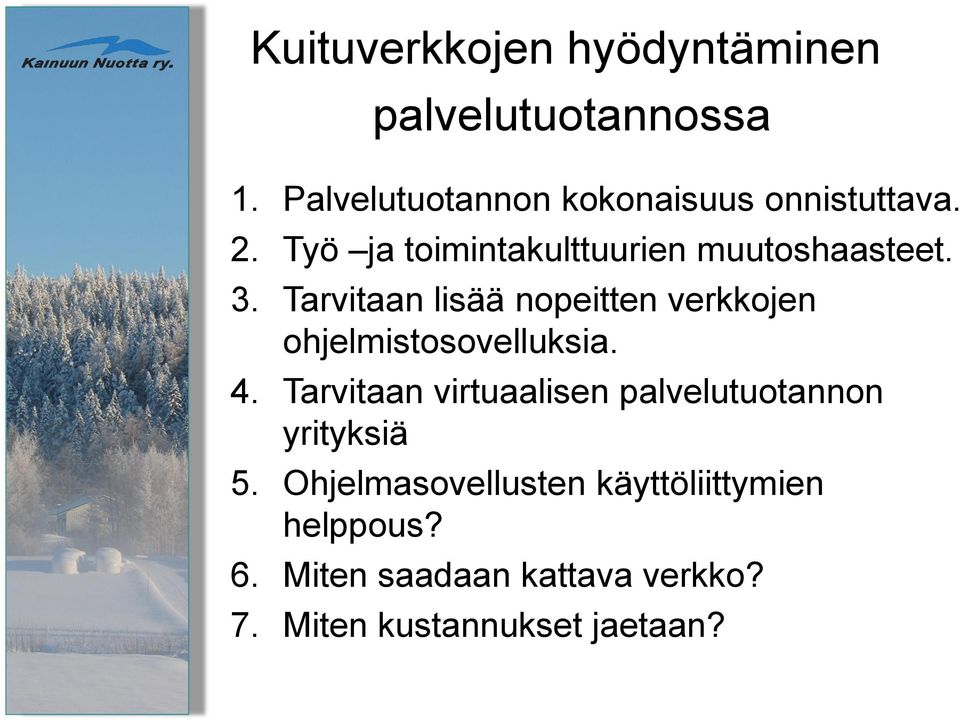 Tarvitaan lisää nopeitten verkkojen ohjelmistosovelluksia. 4.