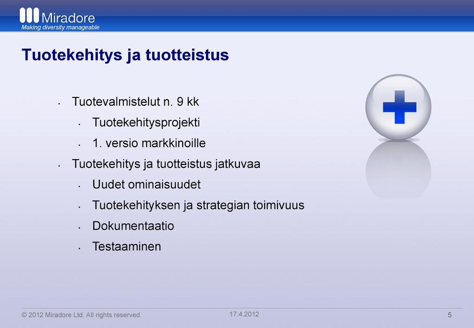 versio markkinoille Tuotekehitys ja tuotteistus jatkuvaa Uudet