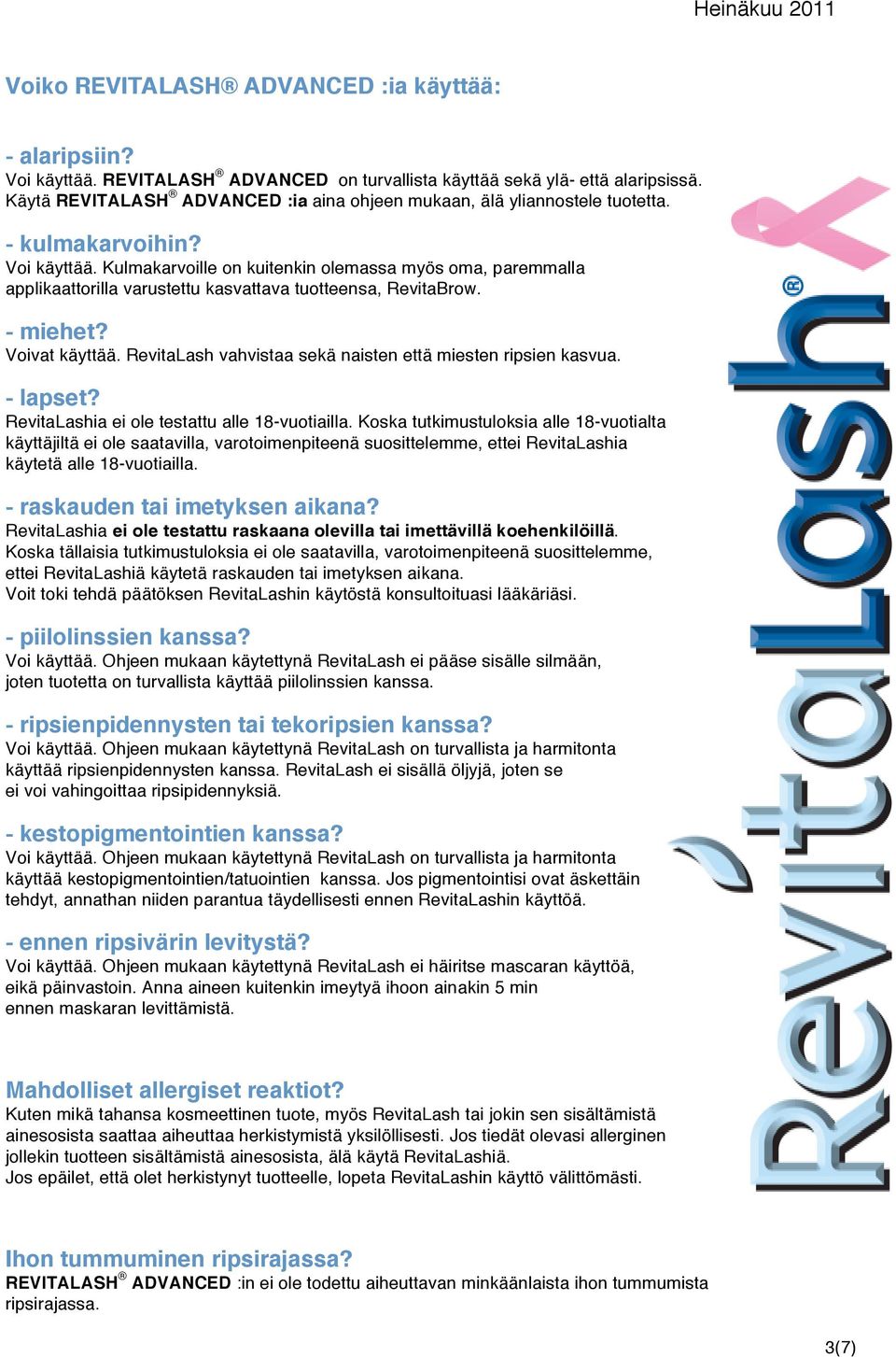 Kulmakarvoille on kuitenkin olemassa myös oma, paremmalla applikaattorilla varustettu kasvattava tuotteensa, RevitaBrow. - miehet? Voivat käyttää.