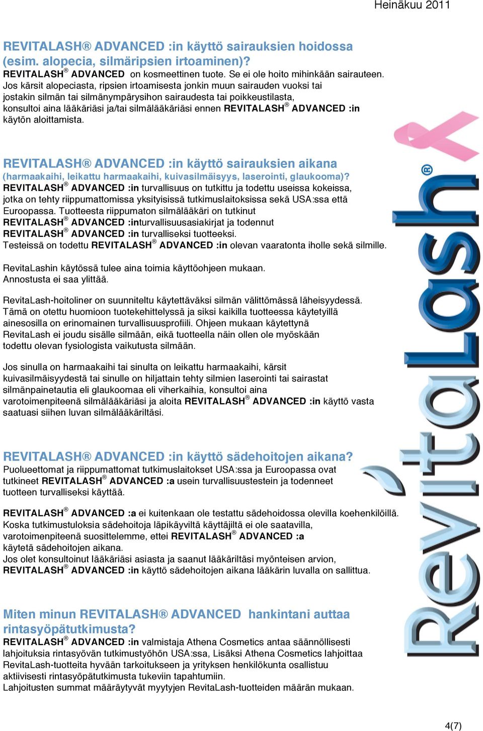 ennen REVITALASH ADVANCED :in käytön aloittamista. REVITALASH ADVANCED :in käyttö sairauksien aikana (harmaakaihi, leikattu harmaakaihi, kuivasilmäisyys, laserointi, glaukooma)?