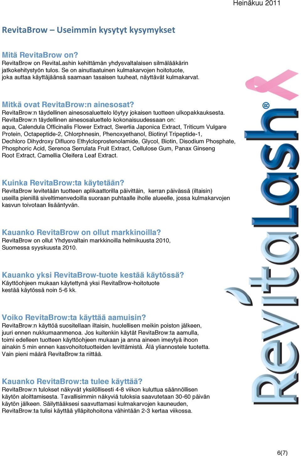 RevitaBrow:n täydellinen ainesosaluettelo löytyy jokaisen tuotteen ulkopakkauksesta.