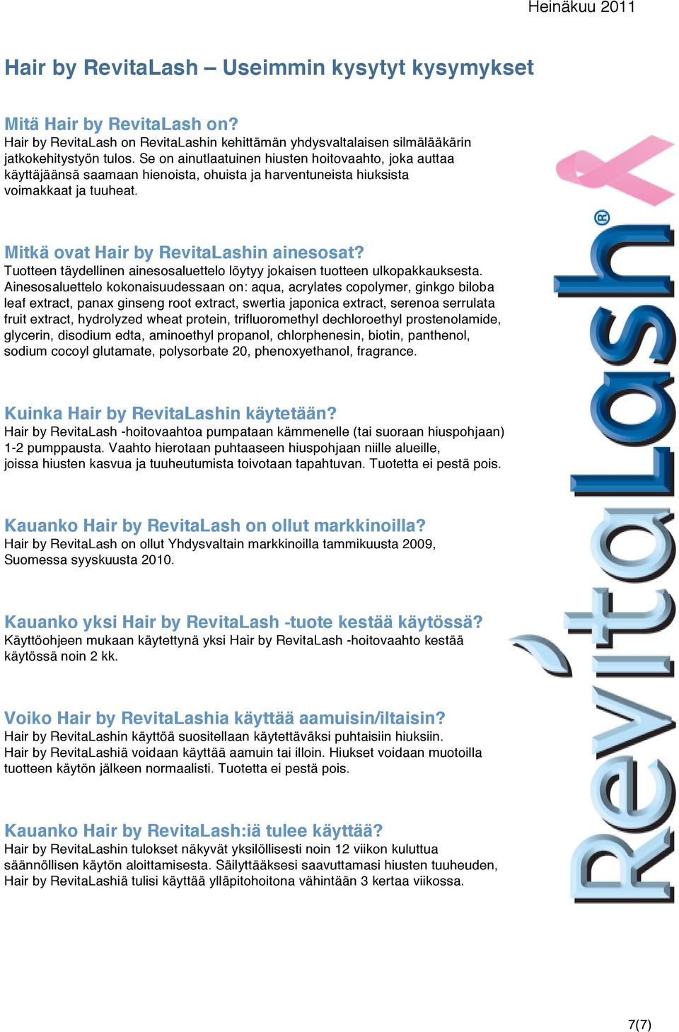 Tuotteen täydellinen ainesosaluettelo löytyy jokaisen tuotteen ulkopakkauksesta.
