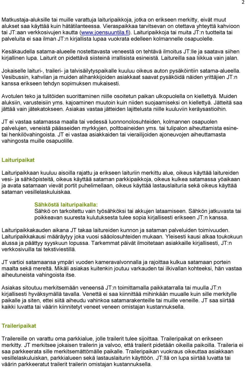 Laituripaikkoja tai muita JT:n tuotteita tai palveluita ei saa ilman JT:n kirjallista lupaa vuokrata edelleen kolmannelle osapuolelle.