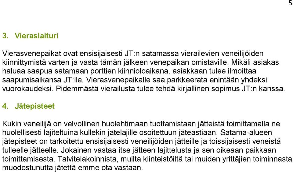 Pidemmästä vierailusta tulee tehdä kirjallinen sopimus JT:n kanssa. 4.