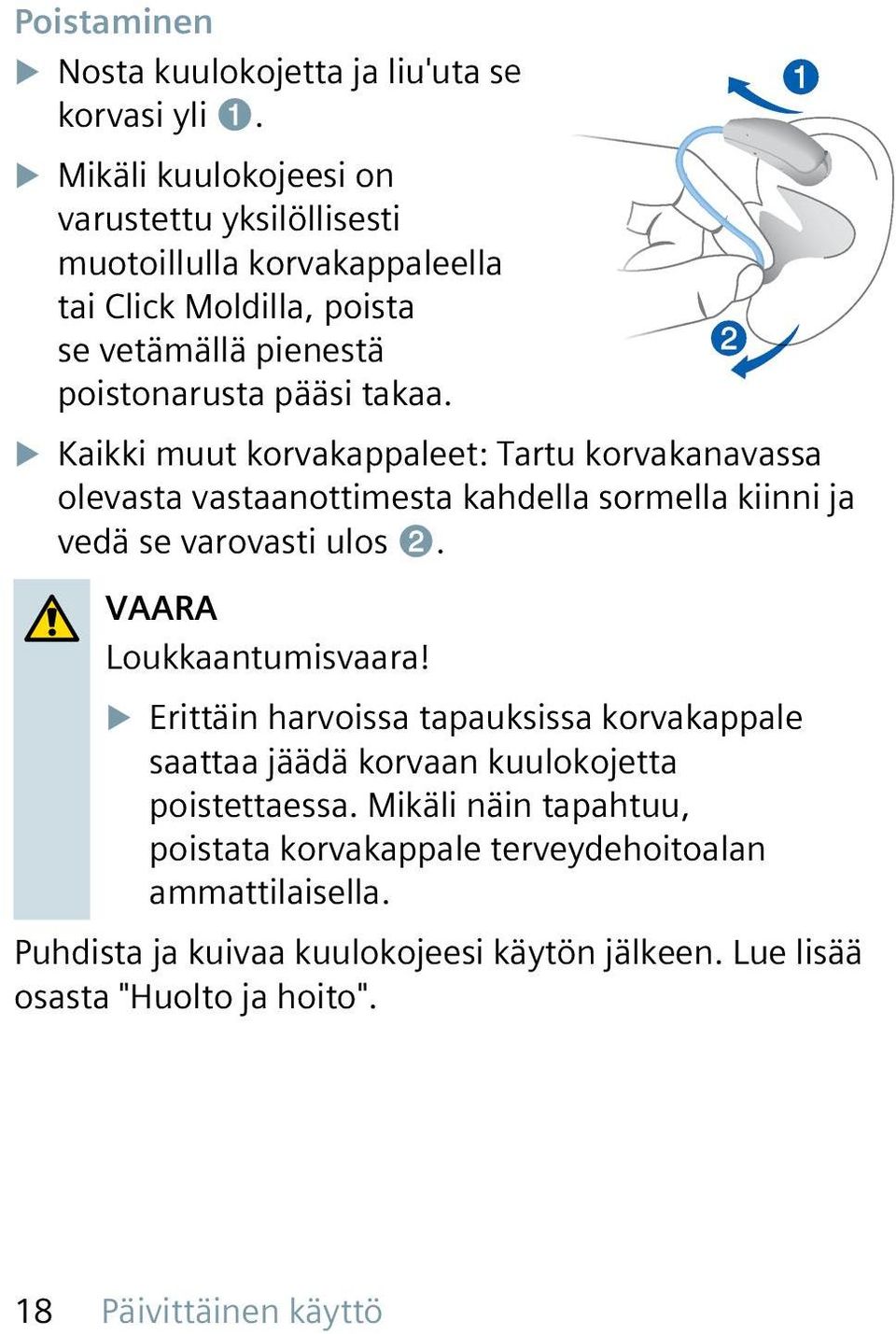 u Kaikki muut korvakappaleet: Tartu korvakanavassa olevasta vastaanottimesta kahdella sormella kiinni ja vedä se varovasti ulos ➋. VAARA Loukkaantumisvaara!