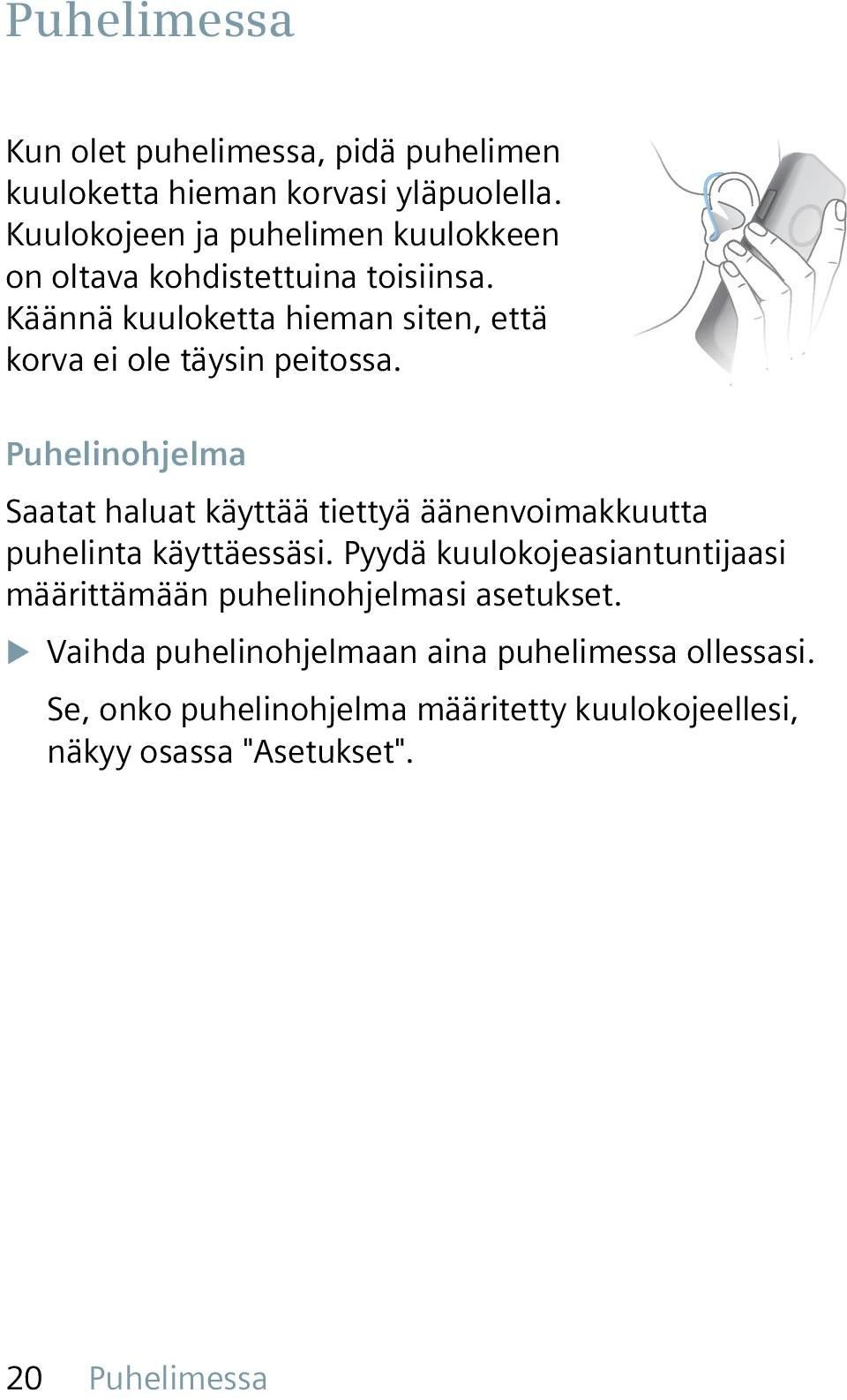 Käännä kuuloketta hieman siten, että korva ei ole täysin peitossa.