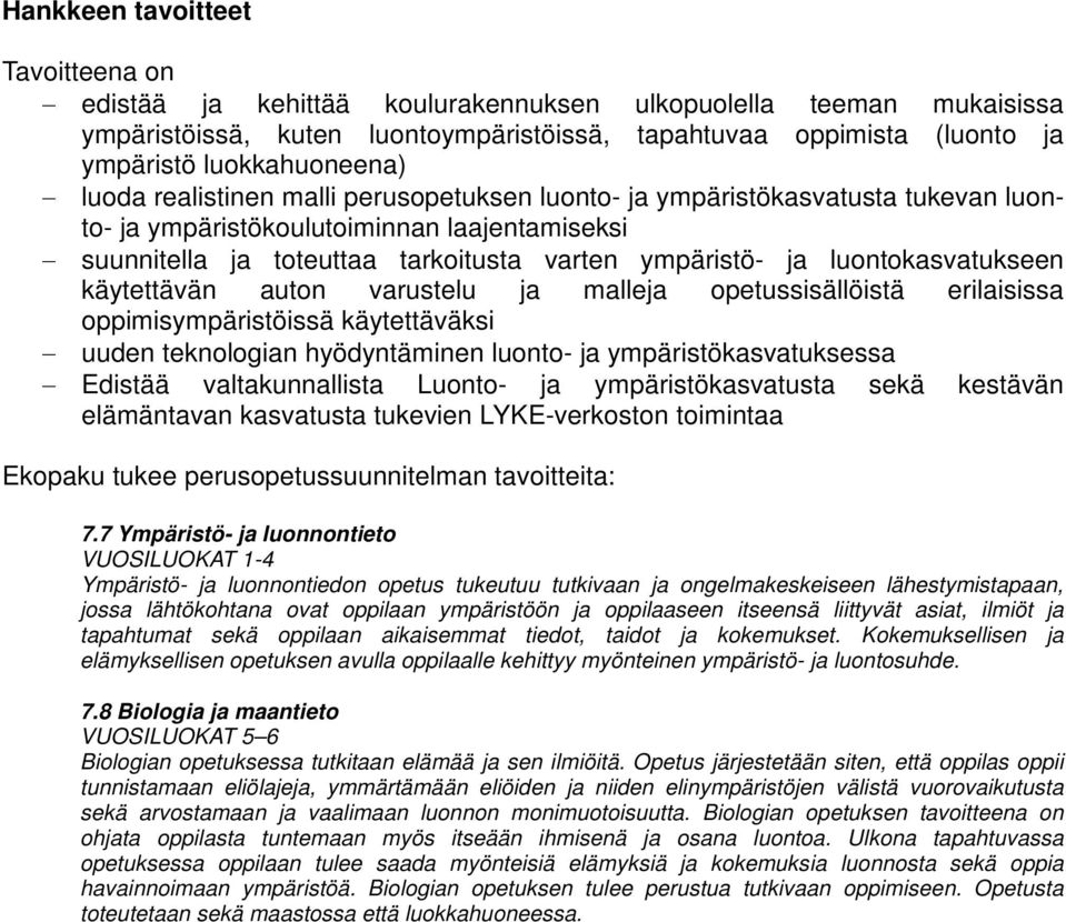 ja luontokasvatukseen käytettävän auton varustelu ja malleja opetussisällöistä erilaisissa oppimisympäristöissä käytettäväksi uuden teknologian hyödyntäminen luonto- ja ympäristökasvatuksessa Edistää