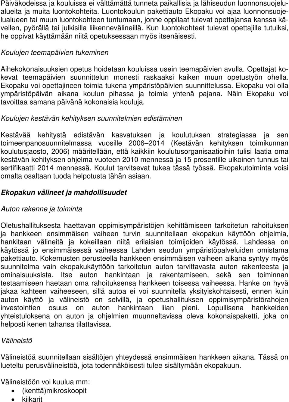 Kun luontokohteet tulevat opettajille tutuiksi, he oppivat käyttämään niitä opetuksessaan myös itsenäisesti.