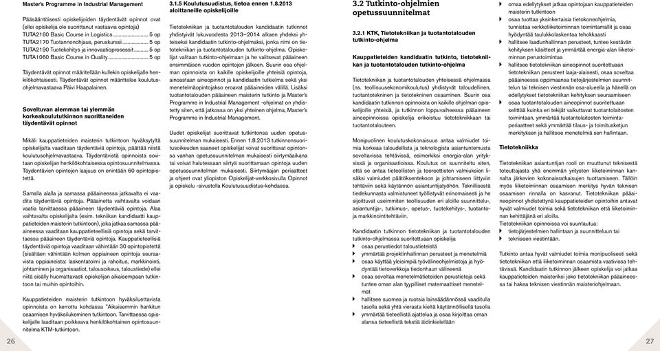 .. 5 op Täydentävät opinnot määritellään kullekin opiskelijalle henkilökohtaisesti. Täydentävät opinnot määrittelee koulutusohjelmavastaava Päivi Haapalainen.