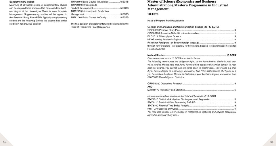 Typically supplementary studies are the following (unless the student has similar studies in her previous degree): TUTA2160 Basic Course in Logistics.