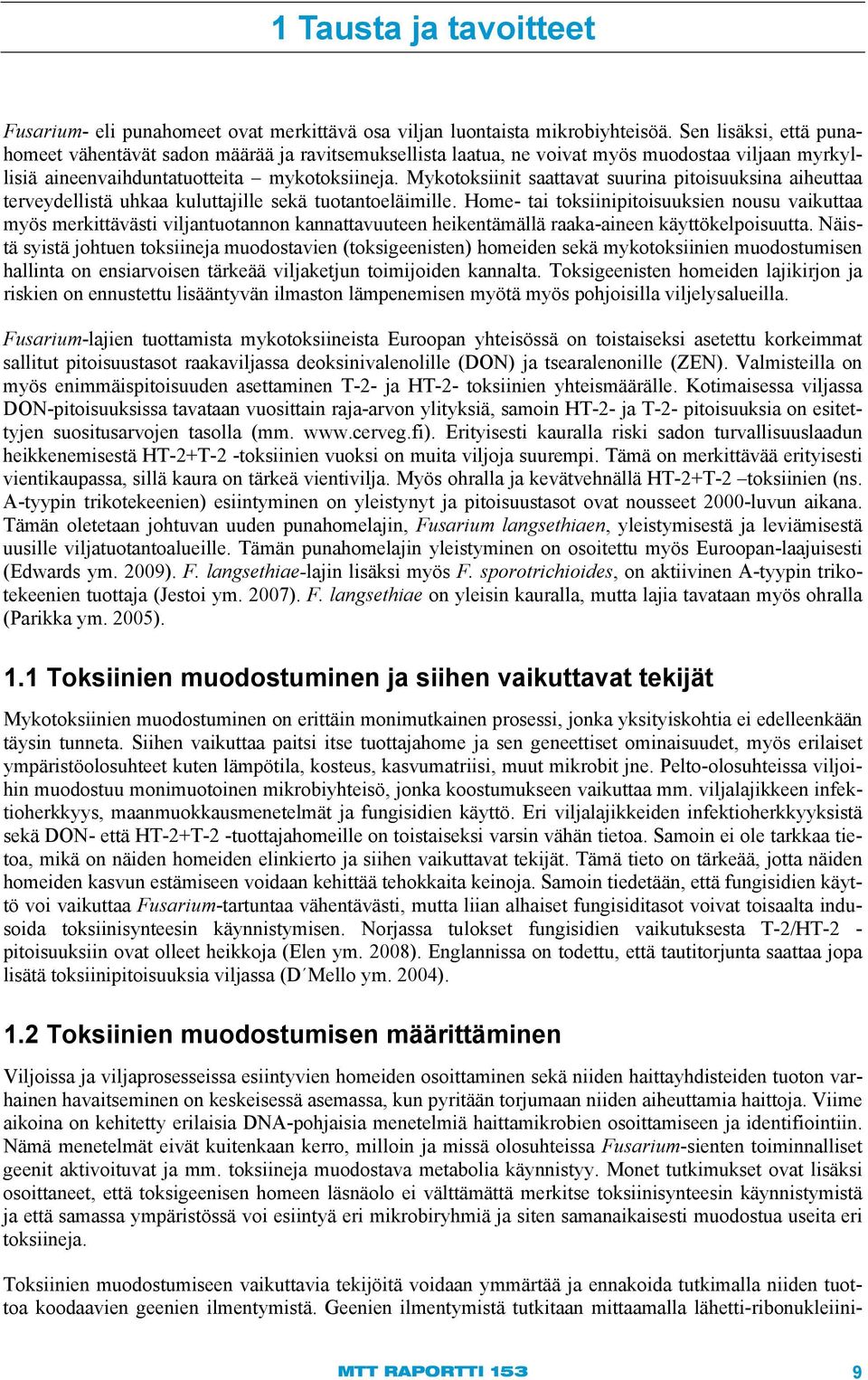 Mykotoksiinit saattavat suurina pitoisuuksina aiheuttaa terveydellistä uhkaa kuluttajille sekä tuotantoeläimille.