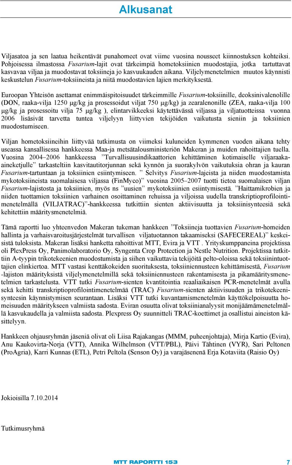 Viljelymenetelmien muutos käynnisti keskustelun Fusarium-toksiineista ja niitä muodostavien lajien merkityksestä.