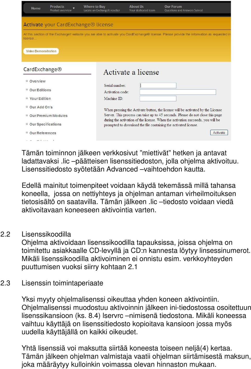 lic tiedosto voidaan viedä aktivoitavaan koneeseen aktivointia varten. 2.