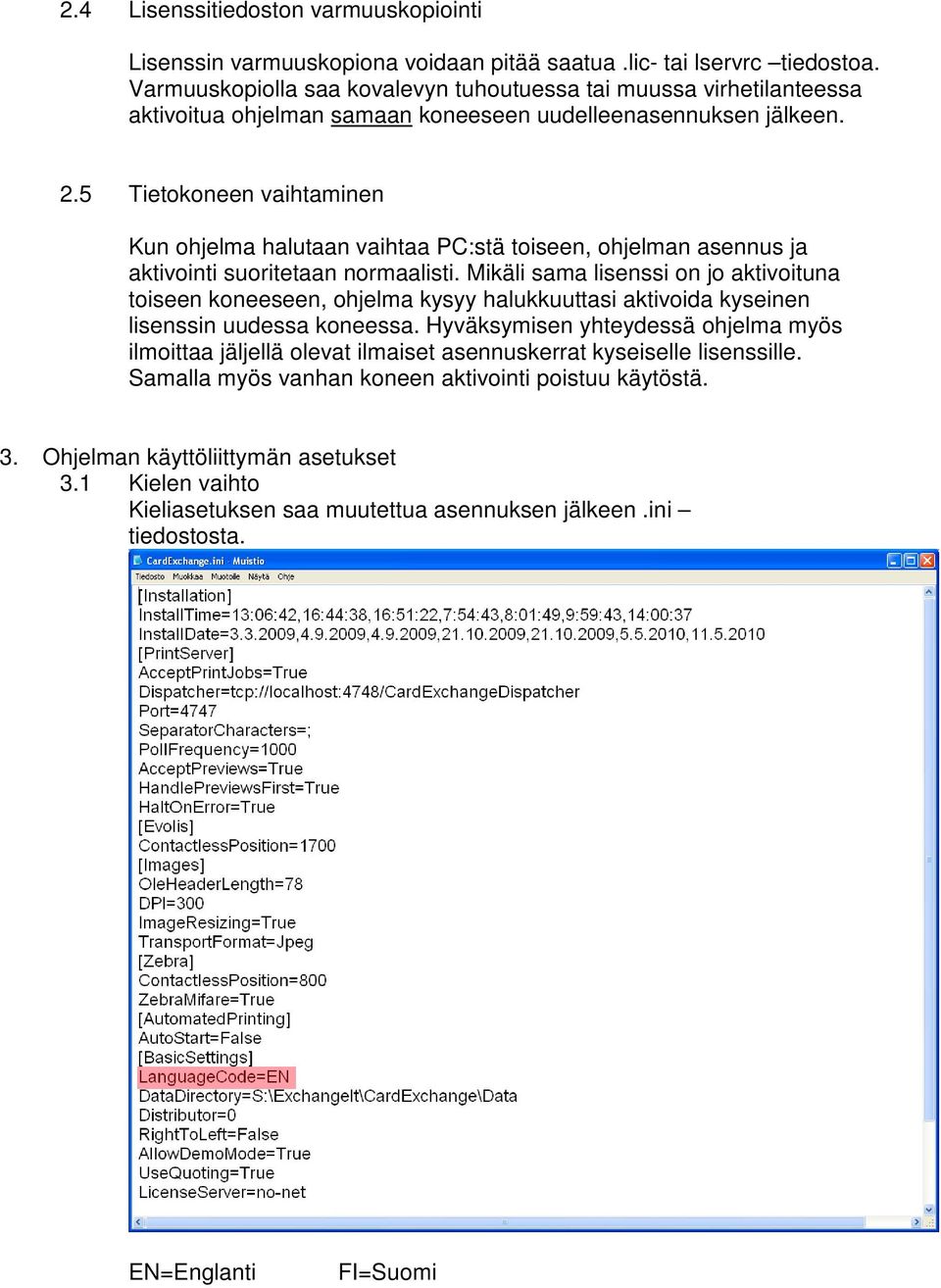 5 Tietokoneen vaihtaminen Kun ohjelma halutaan vaihtaa PC:stä toiseen, ohjelman asennus ja aktivointi suoritetaan normaalisti.