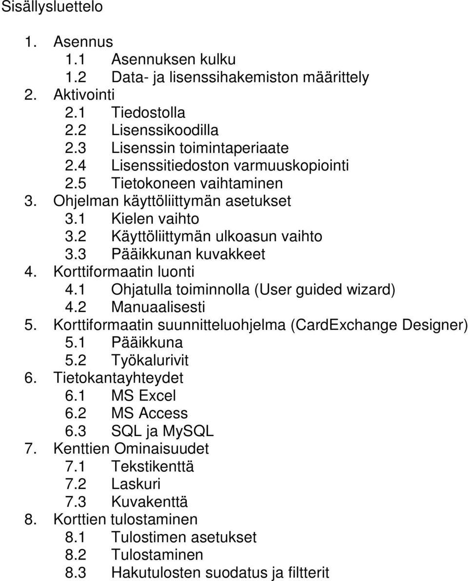 Korttiformaatin luonti 4.1 Ohjatulla toiminnolla (User guided wizard) 4.2 Manuaalisesti 5. Korttiformaatin suunnitteluohjelma (CardExchange Designer) 5.1 Pääikkuna 5.2 Työkalurivit 6.