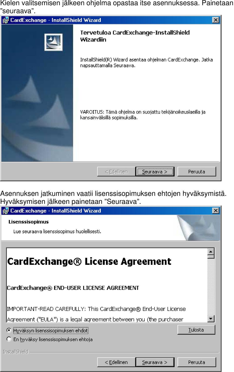 Asennuksen jatkuminen vaatii lisenssisopimuksen
