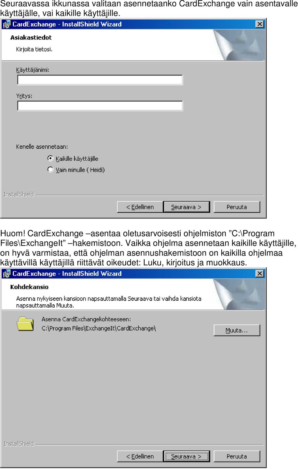 CardExchange asentaa oletusarvoisesti ohjelmiston C:\Program Files\ExchangeIt hakemistoon.