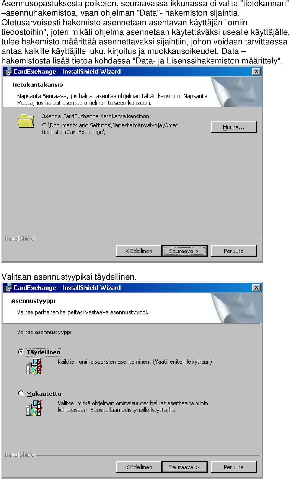 käyttäjälle, tulee hakemisto määrittää asennettavaksi sijaintiin, johon voidaan tarvittaessa antaa kaikille käyttäjille luku, kirjoitus