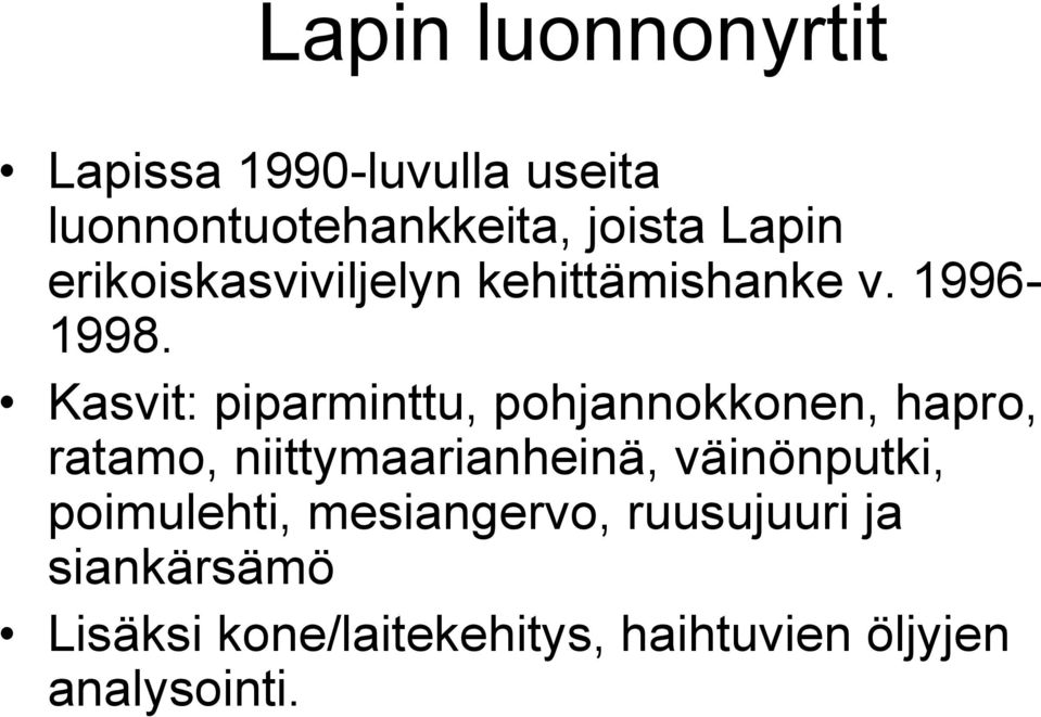 Kasvit: piparminttu, pohjannokkonen, hapro, ratamo, niittymaarianheinä,