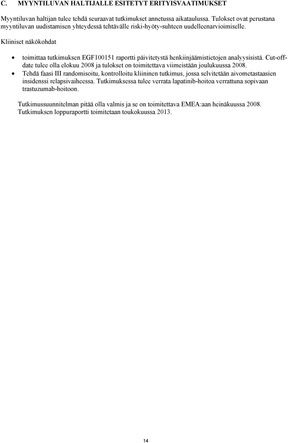 Kliiniset näkökohdat toimittaa tutkimuksen EGF100151 raportti päivitetystä henkiinjäämistietojen analyysisistä.
