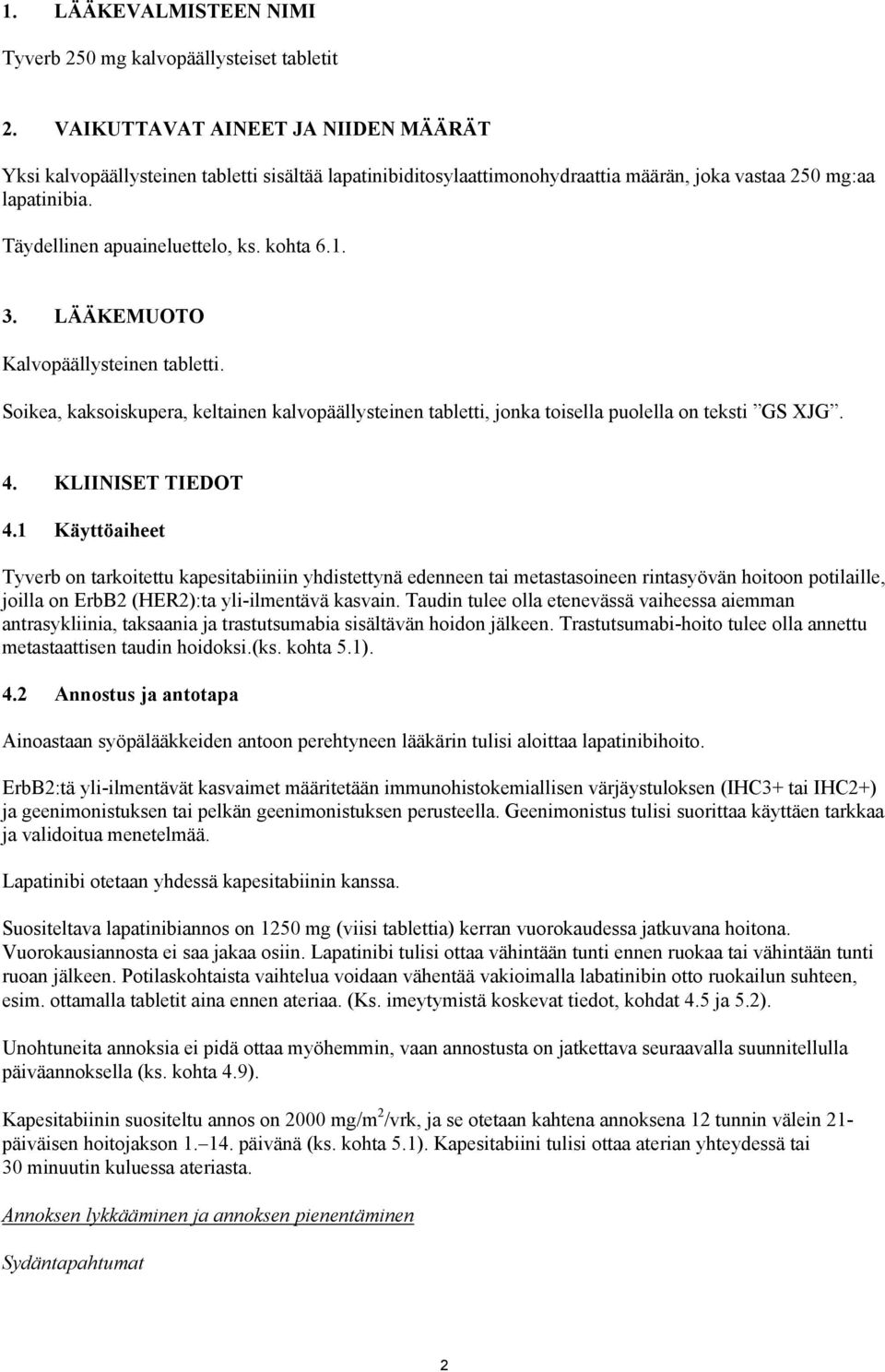 1. 3. LÄÄKEMUOTO Kalvopäällysteinen tabletti. Soikea, kaksoiskupera, keltainen kalvopäällysteinen tabletti, jonka toisella puolella on teksti GS XJG. 4. KLIINISET TIEDOT 4.