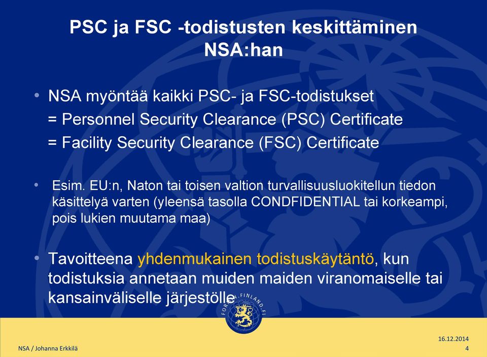 EU:n, Naton tai toisen valtion turvallisuusluokitellun tiedon käsittelyä varten (yleensä tasolla CONDFIDENTIAL tai