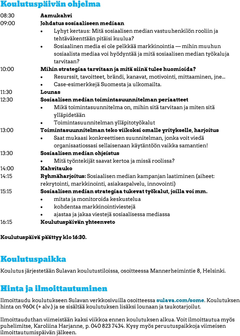 10:00 Mihin strategiaa tarvitaan ja mitä siinä tulee huomioida? Resurssit, tavoitteet, brändi, kanavat, motivointi, mittaaminen, jne... Case-esimerkkejä Suomesta ja ulkomailta.