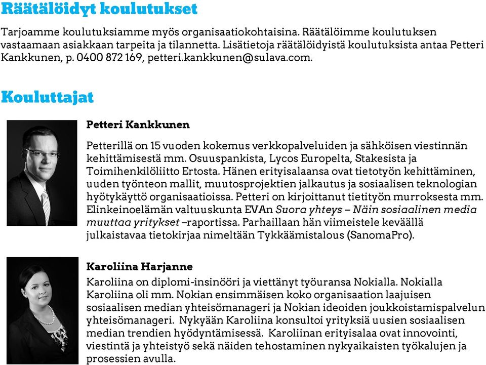Kouluttajat Petteri Kankkunen Petterillä on 15 vuoden kokemus verkkopalveluiden ja sähköisen viestinnän kehittämisestä mm. Osuuspankista, Lycos Europelta, Stakesista ja Toimihenkilöliitto Ertosta.