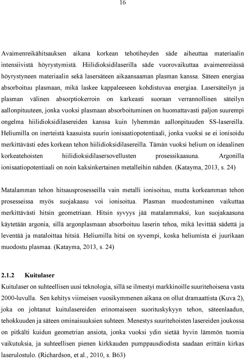 Säteen energiaa absorboituu plasmaan, mikä laskee kappaleeseen kohdistuvaa energiaa.