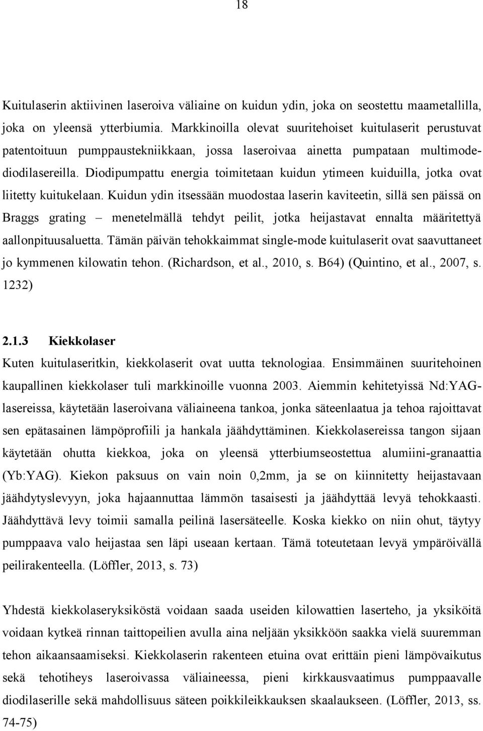 Diodipumpattu energia toimitetaan kuidun ytimeen kuiduilla, jotka ovat liitetty kuitukelaan.