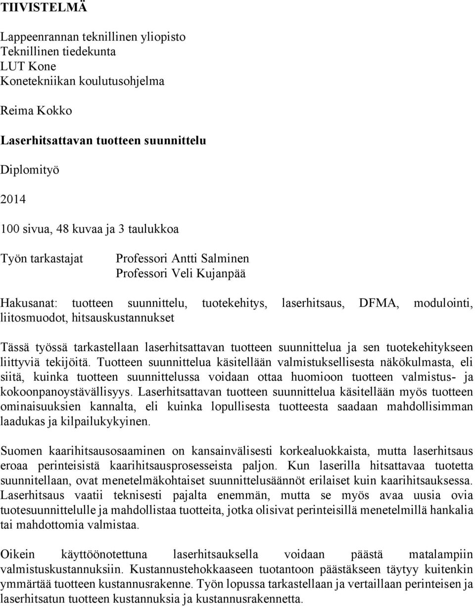 työssä tarkastellaan laserhitsattavan tuotteen suunnittelua ja sen tuotekehitykseen liittyviä tekijöitä.