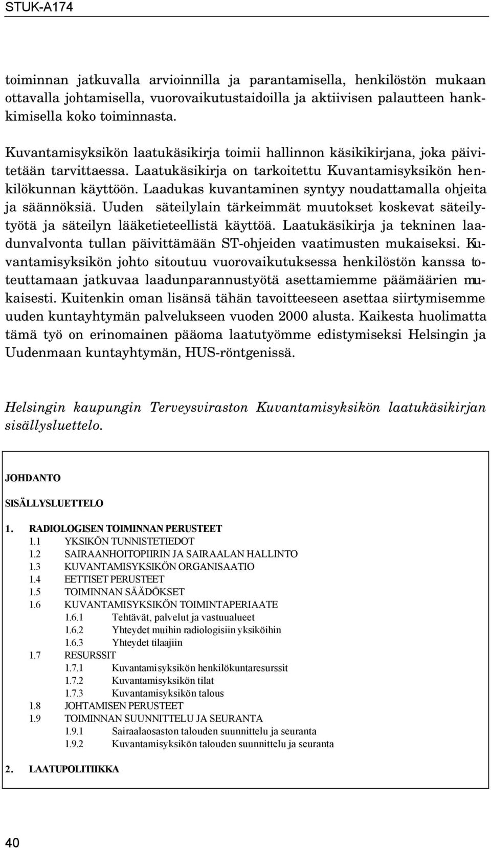 Laadukas kuvantaminen syntyy noudattamalla ohjeita ja säännöksiä. Uuden säteilylain tärkeimmät muutokset koskevat säteilytyötä ja säteilyn lääketieteellistä käyttöä.