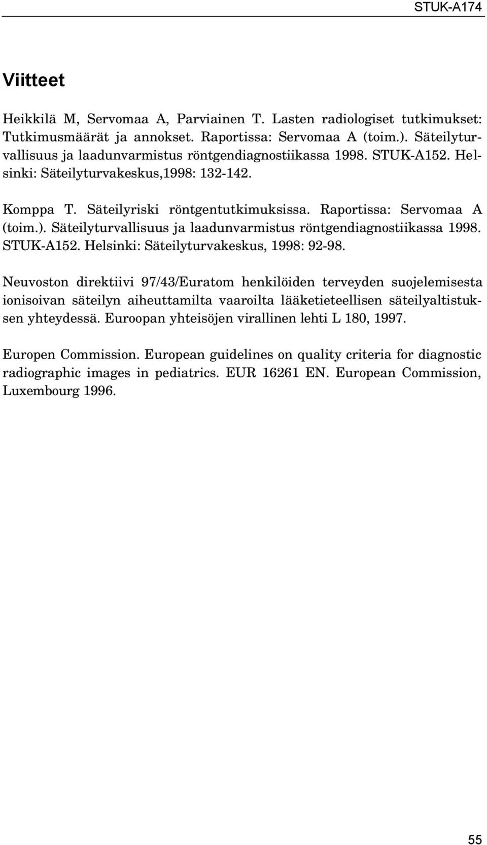 Säteilyturvallisuus ja laadunvarmistus röntgendiagnostiikassa 1998. STUK-A152. Helsinki: Säteilyturvakeskus, 1998: 92-98.