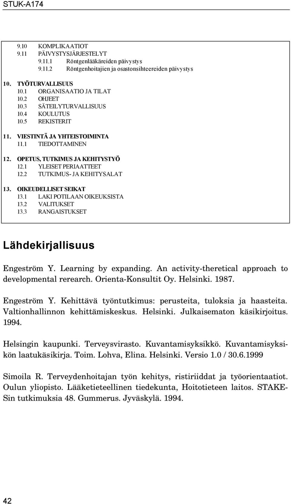 OIKEUDELLISET SEIKAT 13.1 LAKI POTILAAN OIKEUKSISTA 13.2 VALITUKSET 13.3 RANGAISTUKSET Lähdekirjallisuus Engeström Y. Learning by expanding. An activity-theretical approach to developmental rerearch.