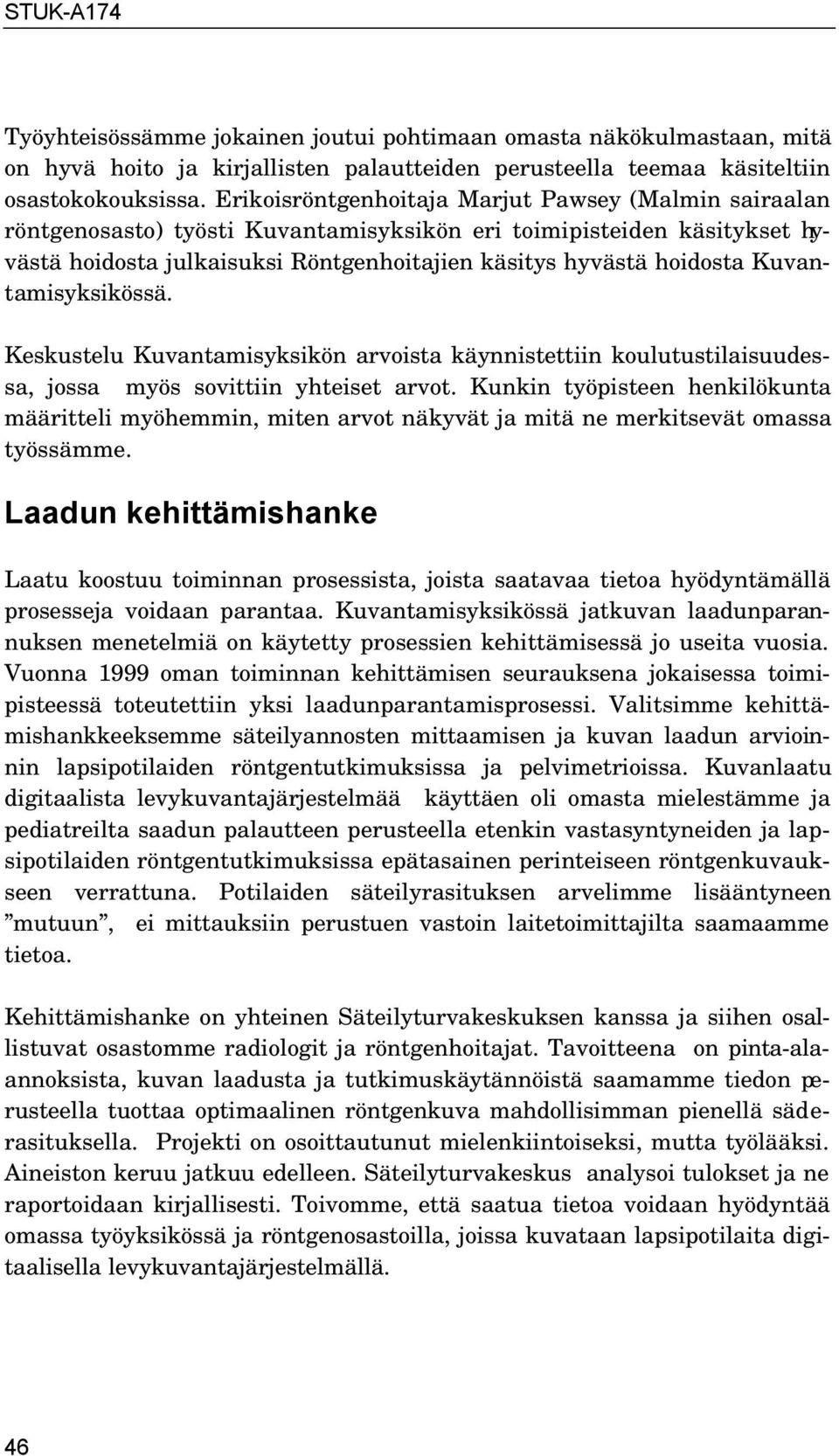 Kuvantamisyksikössä. Keskustelu Kuvantamisyksikön arvoista käynnistettiin koulutustilaisuudessa, jossa myös sovittiin yhteiset arvot.